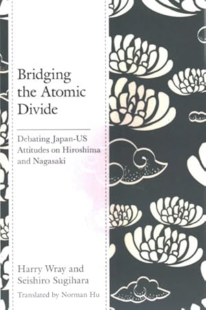 Seller image for Bridging the Atomic Divide : Debating Japan-US Attitudes on Hiroshima and Nagasaki for sale by GreatBookPrices