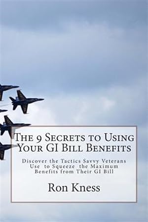 Immagine del venditore per 9 Secrets to Using Your Gi Bill Benefits : Discover the Tactics Savvy Veterans Use to Squeeze the Maximum Benefits from Their Gi Bill venduto da GreatBookPrices