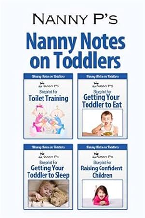 Imagen del vendedor de Nanny Notes on Toddlers: (Nanny P's Blueprints for Toilet Training, Eating, Sleeping and Raising Confident Children) a la venta por GreatBookPrices