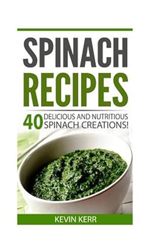 Bild des Verkufers fr Spinach Recipes : 40 Delicious and Nutritious Spinach Recipes! zum Verkauf von GreatBookPrices