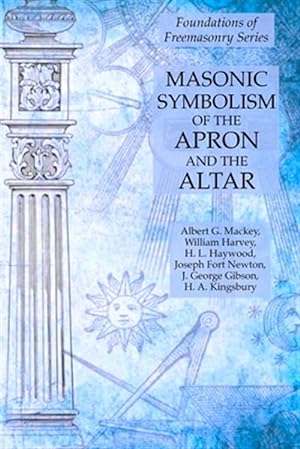 Imagen del vendedor de Masonic Symbolism of the Apron and the Altar: Foundations of Freemasonry Series a la venta por GreatBookPrices