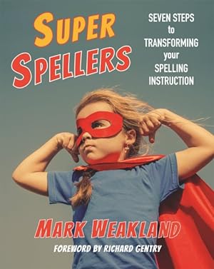 Bild des Verkufers fr Super Spellers : Seven Steps to Transforming Your Spelling Instruction zum Verkauf von GreatBookPrices