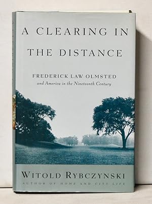 A Clearing in the Distance: Frederick Law Olmsted and America in the Nineteenth Century