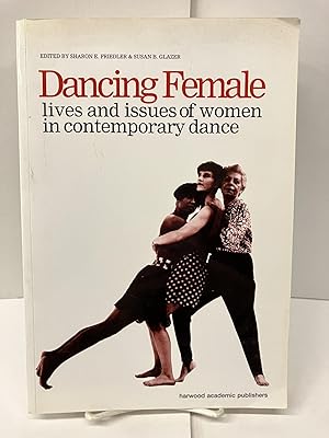 Dancing Female: Lives and Issues of Women in Contemporary Dance