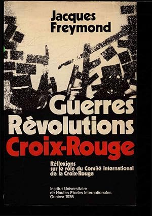Seller image for Guerres, revolutions, Croix-Rouge. Reflexions sur le role du Comite international de la Croix-Rouge for sale by Antiquariat Bookfarm