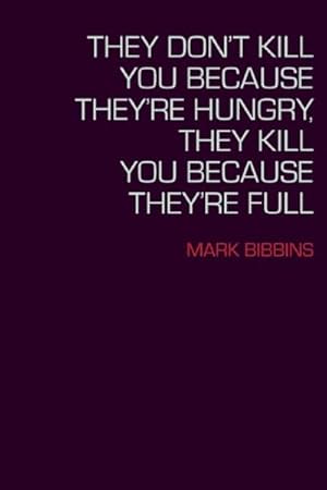 Seller image for They Don't Kill You Because They're Hungry, They Kill You Because They're Full for sale by GreatBookPricesUK