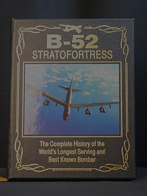 B-52 Stratofortress: The Complete History of the World's Longest Serving and Best Known Bomber