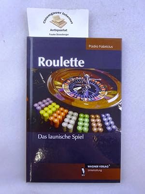 Roulette : das launische Spiel.