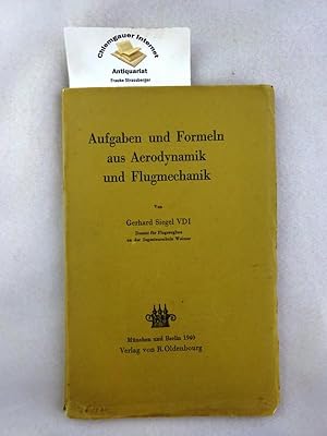 Aufgaben und Formeln aus Aerodynamik und Flugmechanik. Von Gerhard Siegel VDI, Dozent für Flugzeu...