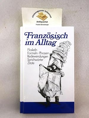 Französisch im Alltag : alphabetisch geordnetes Nachschlagewerk von französischen Sentenzen, Spri...