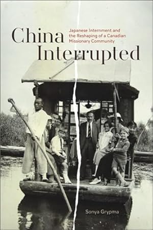 Seller image for China Interrupted: Japanese Internment and the Reshaping of a Canadian Missionary Community for sale by WeBuyBooks