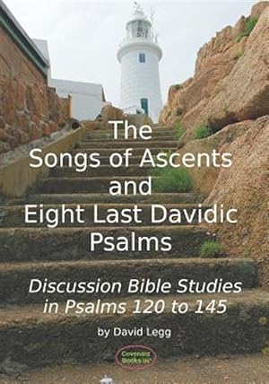 Seller image for The Songs of Ascents and Eight Last Davidic Psalms: Discussion Bible Studies in Psalms 120 to 145 for sale by GreatBookPrices