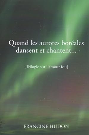 Seller image for Quand Les Aurores Borales Dansent Et Chantent. : Trilogie Sur L'amour Fou -Language: french for sale by GreatBookPrices