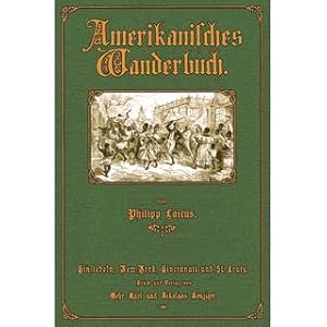 Imagen del vendedor de Amerikanisches Wanderbuch Land- und Lebensbilder aus Nord- und Mittel-Amerika (d. i. Philipp Wasserburg) a la venta por Versandantiquariat Nussbaum