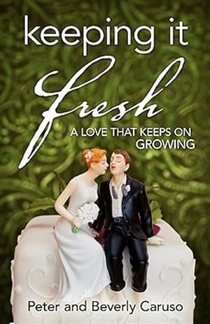 Seller image for Keeping It Fresh - A Love that Keeps on Growing for sale by GreatBookPrices