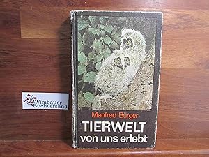 Tierwelt - von uns erlebt. [Zeichn. von Reiner Zieger]