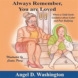 Imagen del vendedor de Always Remember You Are Loved: When a Child Seeks Guidance on Cyber and Peer Bullying a la venta por GreatBookPrices