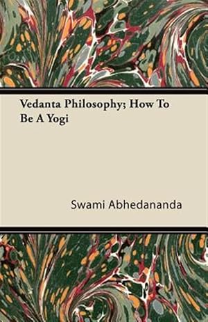 Seller image for Vedanta Philosophy; How To Be A Yogi for sale by GreatBookPrices