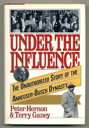 Bild des Verkufers fr Under the Influence: The Unauthorized Story of the Anheuser-Busch Dynasty zum Verkauf von Between the Covers-Rare Books, Inc. ABAA