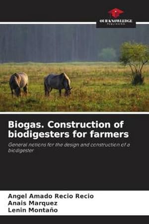 Bild des Verkufers fr Biogas. Construction of biodigesters for farmers zum Verkauf von BuchWeltWeit Ludwig Meier e.K.