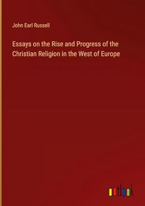 Imagen del vendedor de Essays on the Rise and Progress of the Christian Religion in the West of Europe a la venta por BuchWeltWeit Ludwig Meier e.K.