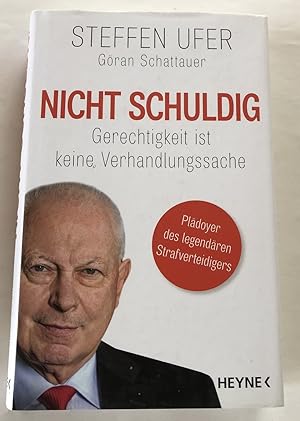 Nicht schuldig : Gerechtigkeit ist keine Verhandlungssache : Ein Plädoyer des legendären Strafver...