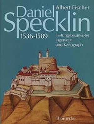 Daniel Specklin aus Strassburg : (1536 - 1589) ; Festungsbaumeister, Ingenieur und Kartograph.