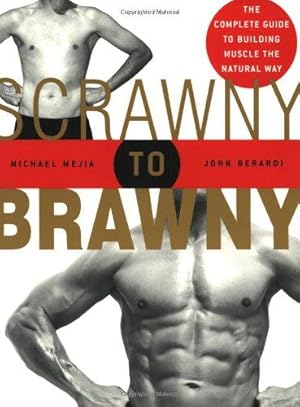 Seller image for Scrawny To Brawny: The Complete Guide to Building Muscle the Natural Way for sale by WeBuyBooks