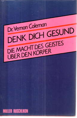 Denk dich gesund. Die Macht des Geistes über den Körper.