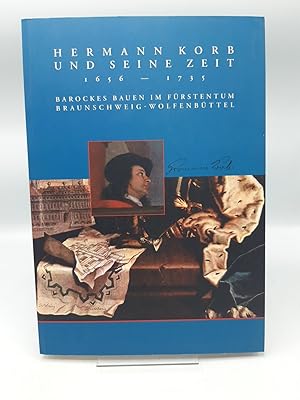 Bild des Verkufers fr Hermann Korb und seine Zeit 1656 - 1735, barockes Bauen im Frstentum Braunschweig-Wolfenbttel, [23. September bis 19. November 2006, Ausstellungsort: Museum im Schloss Wolfenbttel] / hrsg. vom Museum im Schloss Wolfenbttel und dem Fachgebiet Baugeschichte der Technischen Un zum Verkauf von Antiquariat Bcherwurm