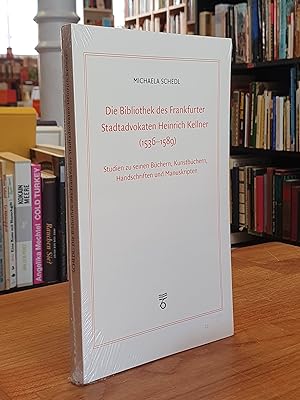 Die Bibliothek des Frankfurter Stadtadvokaten Heinrich Kellner (1536-1589) - Studien zu seinen Bü...