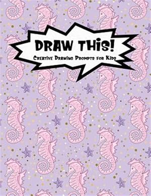 Seller image for Draw This!: 100 Drawing Prompts for Kids Pink Mermaid Seahorse Version 1 for sale by GreatBookPrices