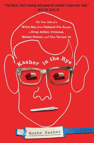 Seller image for Kasher in the Rye : The True Tale of a White Boy from Oakland Who Became a Drug Addict, Criminal, Mental Patient, and Then Turned 16 for sale by GreatBookPrices