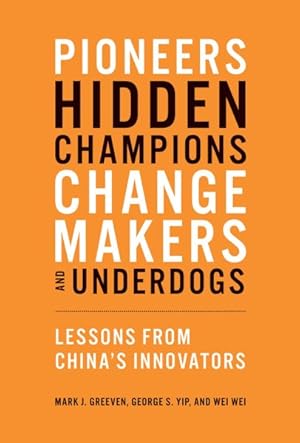 Seller image for Pioneers, Hidden Champions, Changemakers, and Underdogs : Lessons from China's Innovators for sale by GreatBookPrices