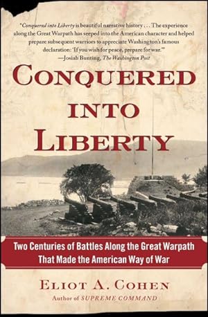 Seller image for Conquered into Liberty : Two Centuries of Battles Along the Great Warpath That Made the American Way of War for sale by GreatBookPrices