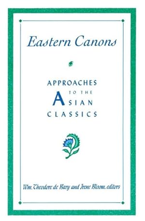 Imagen del vendedor de Eastern Canons : Approaches to the Asian Classics a la venta por GreatBookPrices