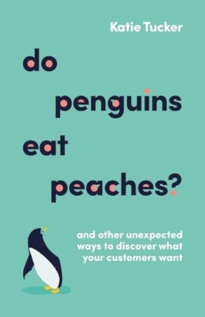 Seller image for Do Penguins Eat Peaches? : And Other Unexpected Ways to Discover What Your Customers Want for sale by GreatBookPrices