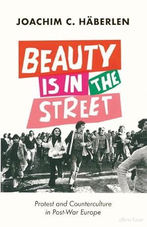 Bild des Verkufers fr Beauty is in the Street : Protest and Counterculture in Post-War Europe zum Verkauf von AHA-BUCH GmbH