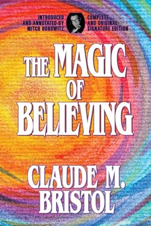 Image du vendeur pour Magic of Believing : Complete and Original Signature Edition mis en vente par GreatBookPrices