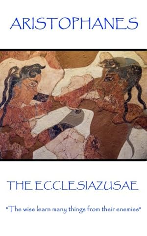 Image du vendeur pour Ecclesiazusae : The Wise Learn Many Things from Their Enemies mis en vente par GreatBookPrices