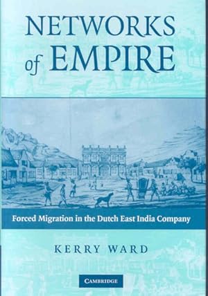 Bild des Verkufers fr Networks of Empire : Forced Migration in the Dutch East India Company zum Verkauf von GreatBookPrices