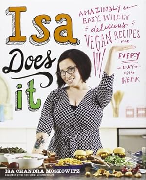 Immagine del venditore per Isa Does It: Amazingly Easy, Wildly Delicious Vegan Recipes for Every Day of the Week venduto da -OnTimeBooks-