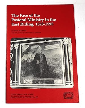 The Face of the Pastoral Ministry in the East Riding, 1525-1595 :(Borthwick Paper No.88)