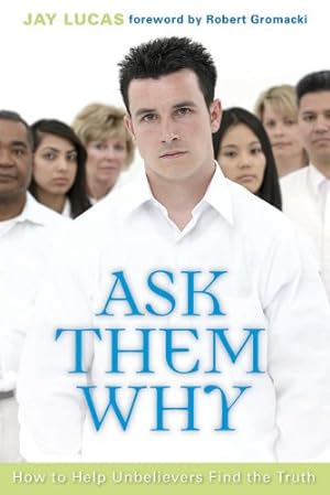 Seller image for Ask Them Why: How to Help Unbelievers Find the Truth for sale by Reliant Bookstore