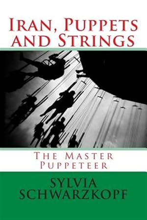 Immagine del venditore per Iran, Puppets and Strings: The Master Puppeteer venduto da GreatBookPrices