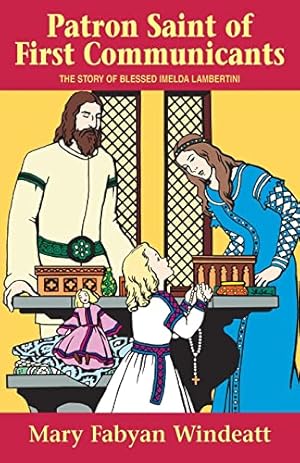 Immagine del venditore per Patron Saint of First Communicants: The Story of Blessed Imelda Lambertini (Stories of the Saints for Young People Ages 10 to 100) venduto da Reliant Bookstore