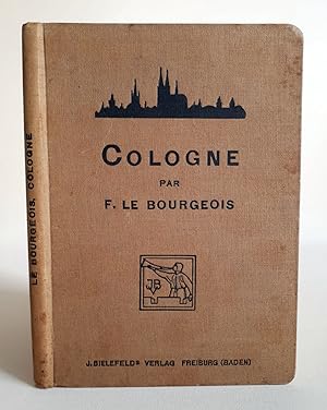 Cologne par F. Le Bourgeois - Avec huit gravures hors texte - orig. Ausgabe von 1910