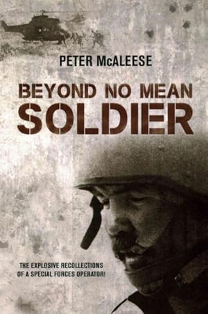 Seller image for Beyond No Mean Soldier : The Explosive Recollections of a Former Special Forces Operator for sale by GreatBookPricesUK