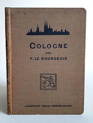 Cologne par F. Le Bourgeois - Avec huit gravures hors texte - orig. Ausgabe von 1910