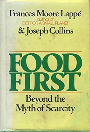 Seller image for Food First: Beyond the Myth of Scarcity for sale by WeBuyBooks